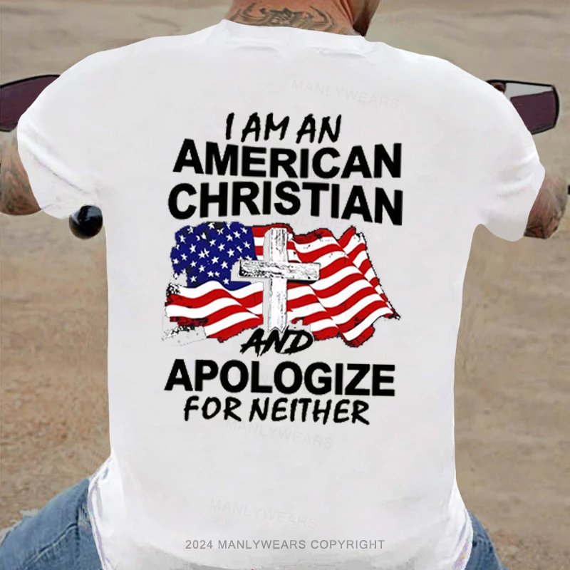 I Am An American Christian And Apologize For Neither T-shirt