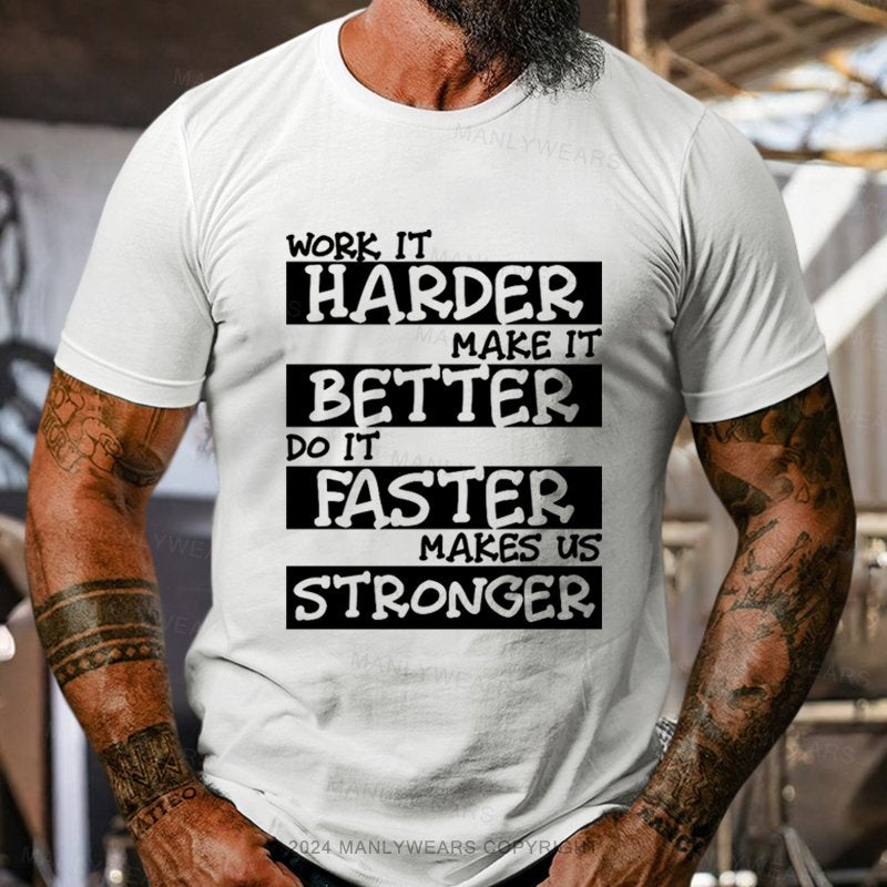 Work It Harder Make It Better Do It Faster Makes Us Stronger T-Shirt