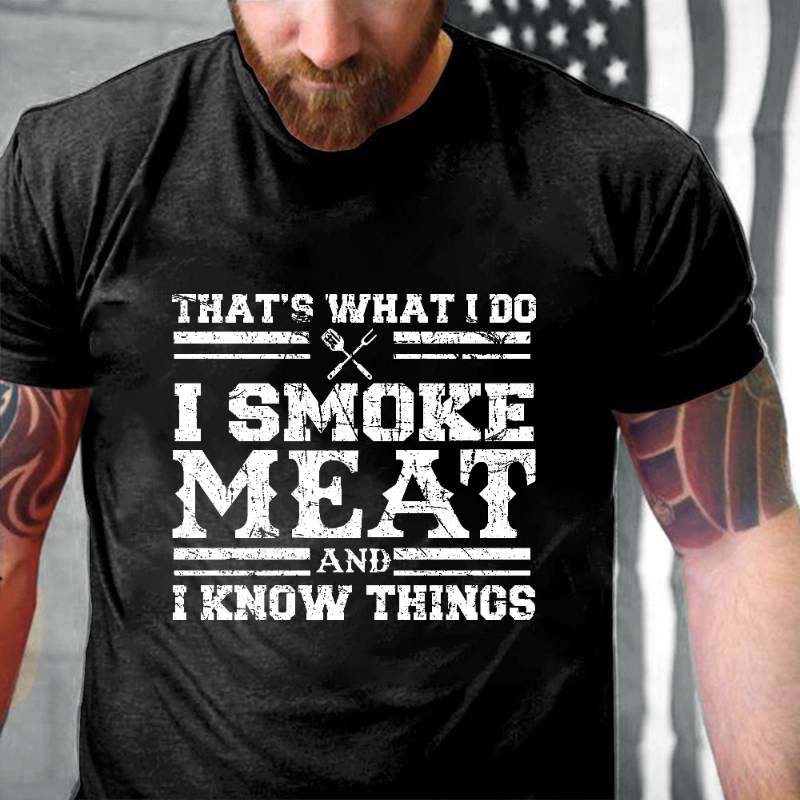 That's What I Do I Smoke Meat And I Know Things T-shirt