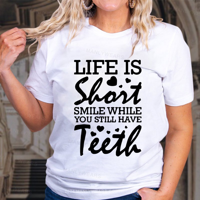 Life Is Shart Smile While You Still Have Teeth Women T-shirt