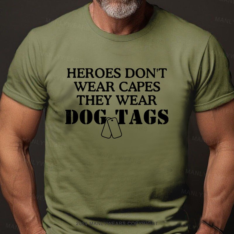 Heroes Don't Wear Capes They Wear Dog Tags T-Shirt