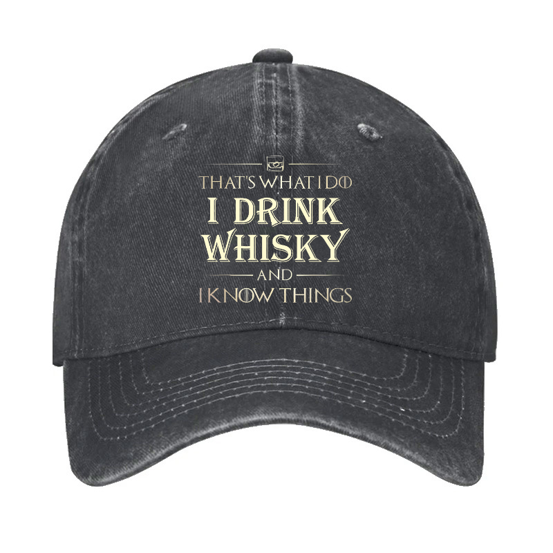 That's What I Do I Drink Whisky And I know Things Baseball Cap