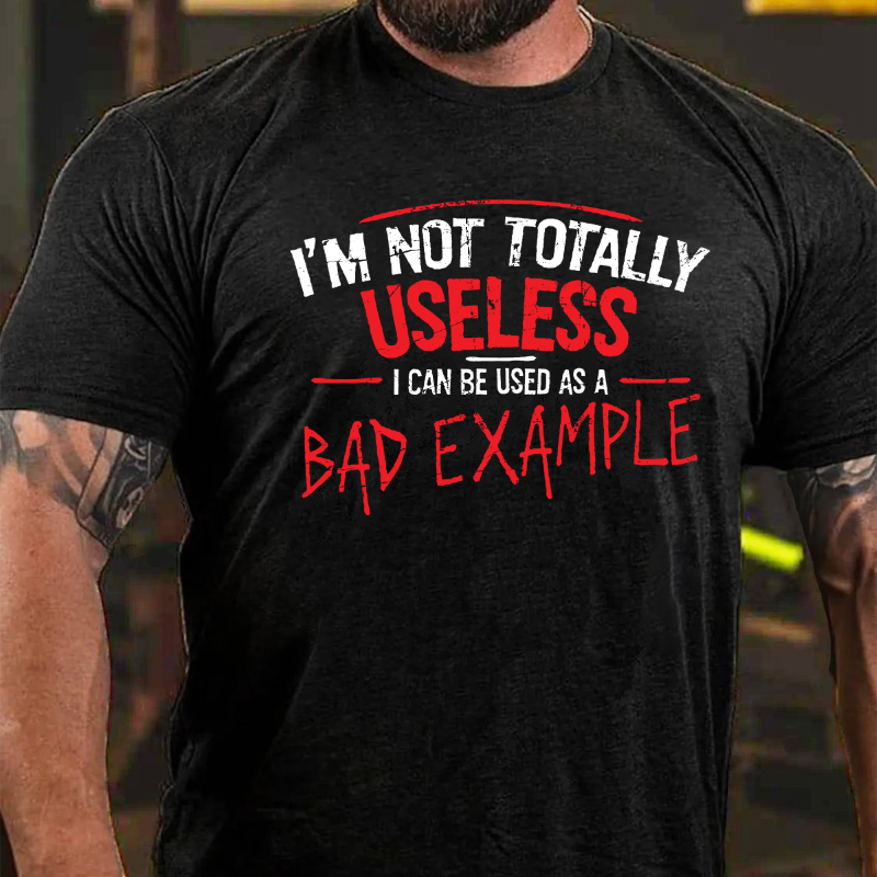 I'm Not Totally Useless I Can Be Used As A Bad Example T-shirt