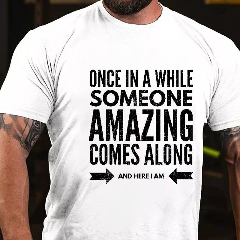 Once In Awhile Someone Amazing Comes Along Here I Am T-shirt