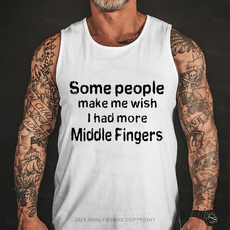 Some People Make Me Wish L Had More Middle Fingers Tank Top