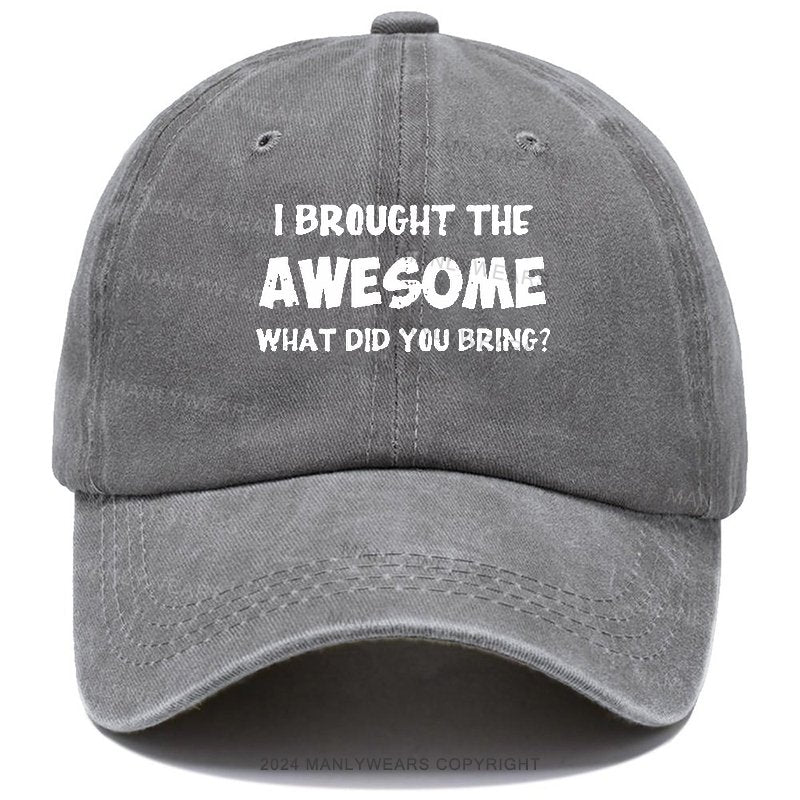 I Brought The Awesome What Did You Bring? Hats