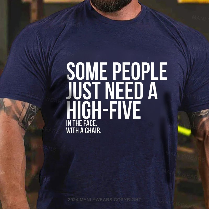 Some People Just Need A High-Five In The Face With A Chair T-Shirt