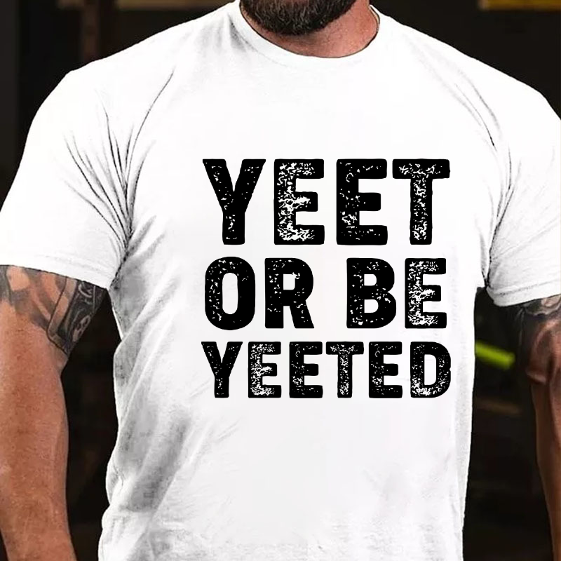 Yeet Or Be Yeeted T-shirt