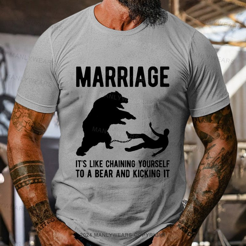 Marriage It's Like Chaining Yourself To A Bear And Kicking It T-Shirt