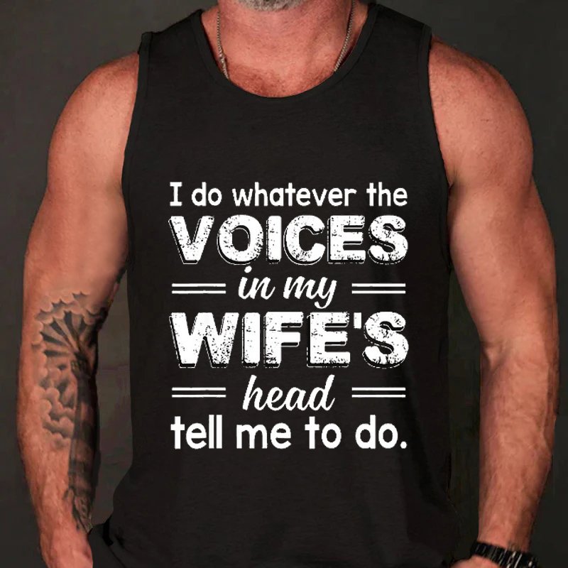 I Do Whatever The Voices In My Wife's Head Tell Me To Do. Tank Top