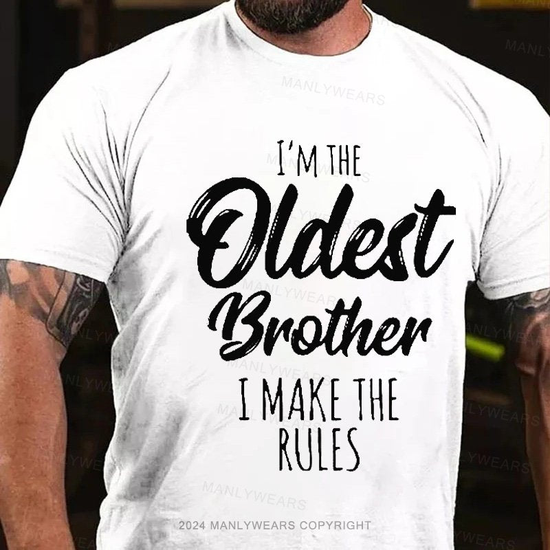 I'm The Oldest Brother I Make The Rules T-Shirt