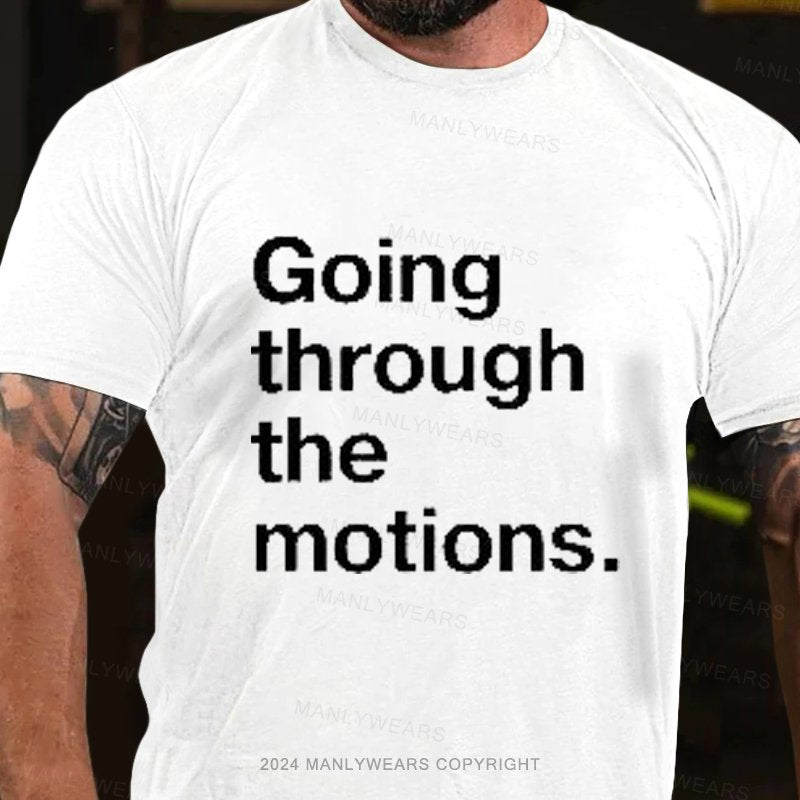 Going Through The Motions T-Shirt