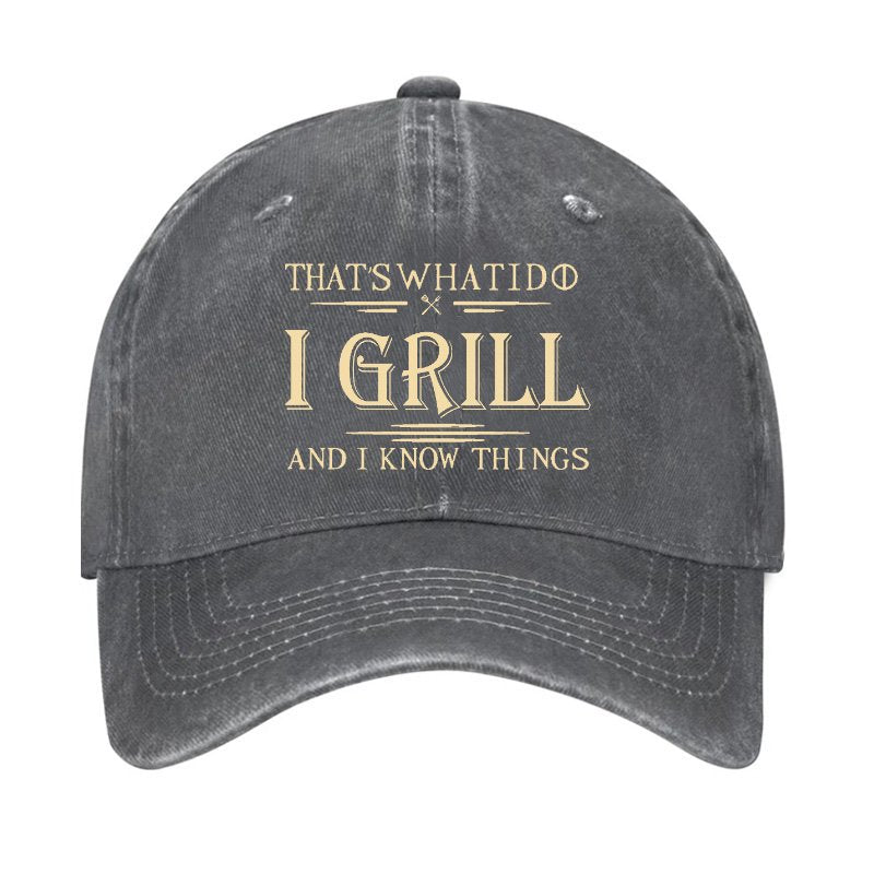That's What I Do I Grill And I Know Things Hat
