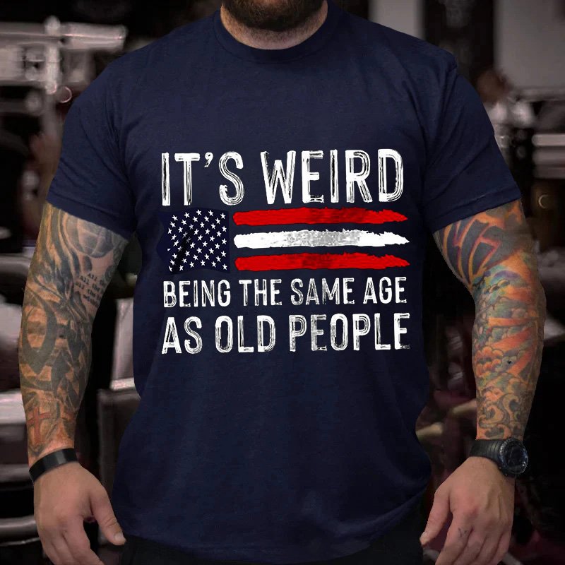 It's Weird  Being The Same Age  As Old People