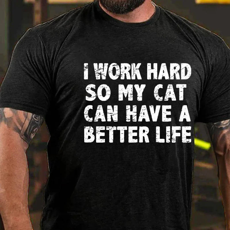 I Work Hard So My Cat Can Have A Better Life Funny Men's T-shirt