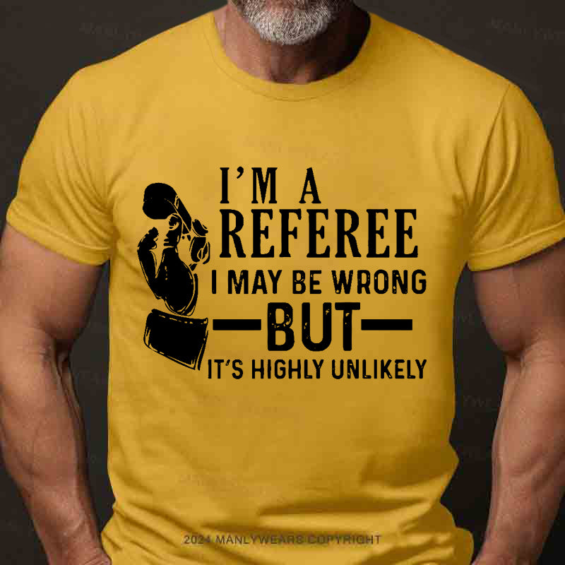 I'm A Referee May Be Wrong Men's T-Shirt