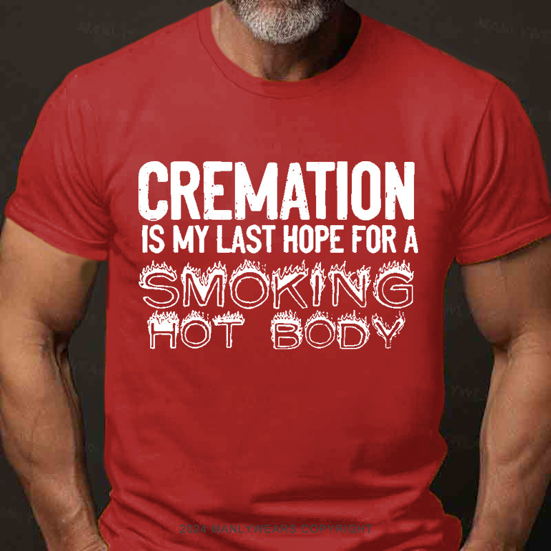 Cremation Is My Last Hope For A Smoking Hot Body Men's T-Shirt