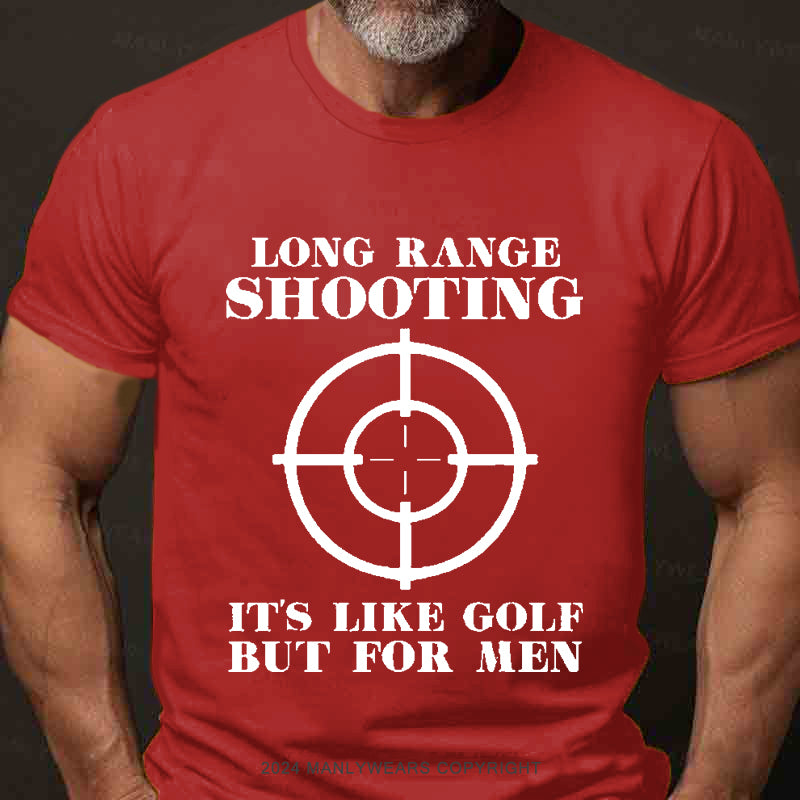 Long Range Shooting It's Like Golf But For Men Men's T-Shirt