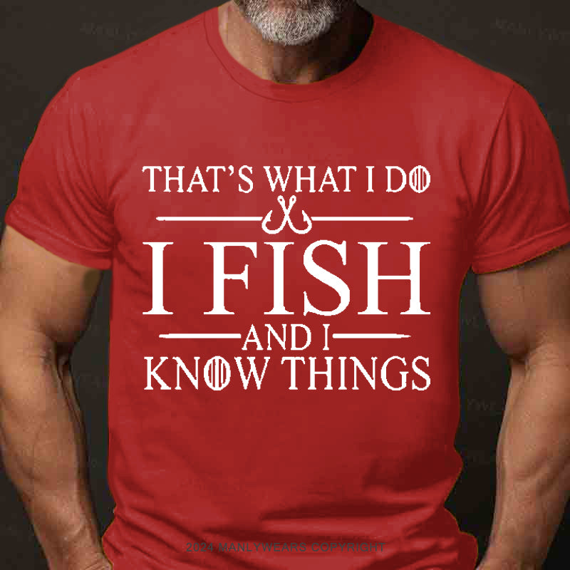 That's What I Do I Fish And I Know Things Men's T-Shirt