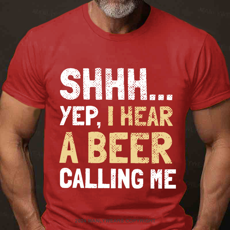 Shhh...Yep,I Hear A Beer Calling Me Men's T-Shirt