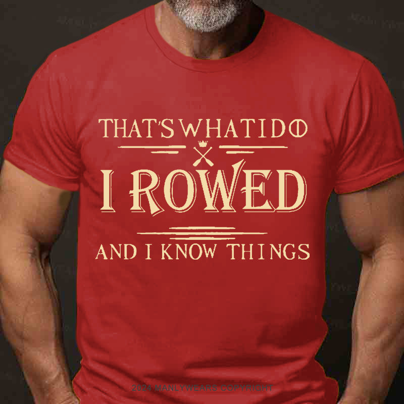 That's What I Do I Rowed And I Know Things Men's T-Shirt