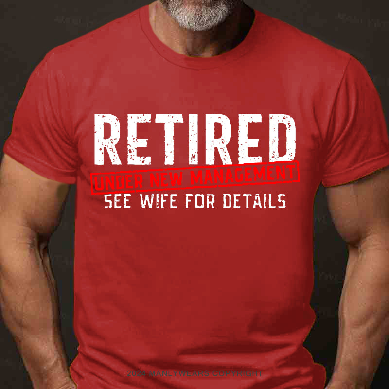 Retired Under New Management See Wife For Details Men's T-Shirt