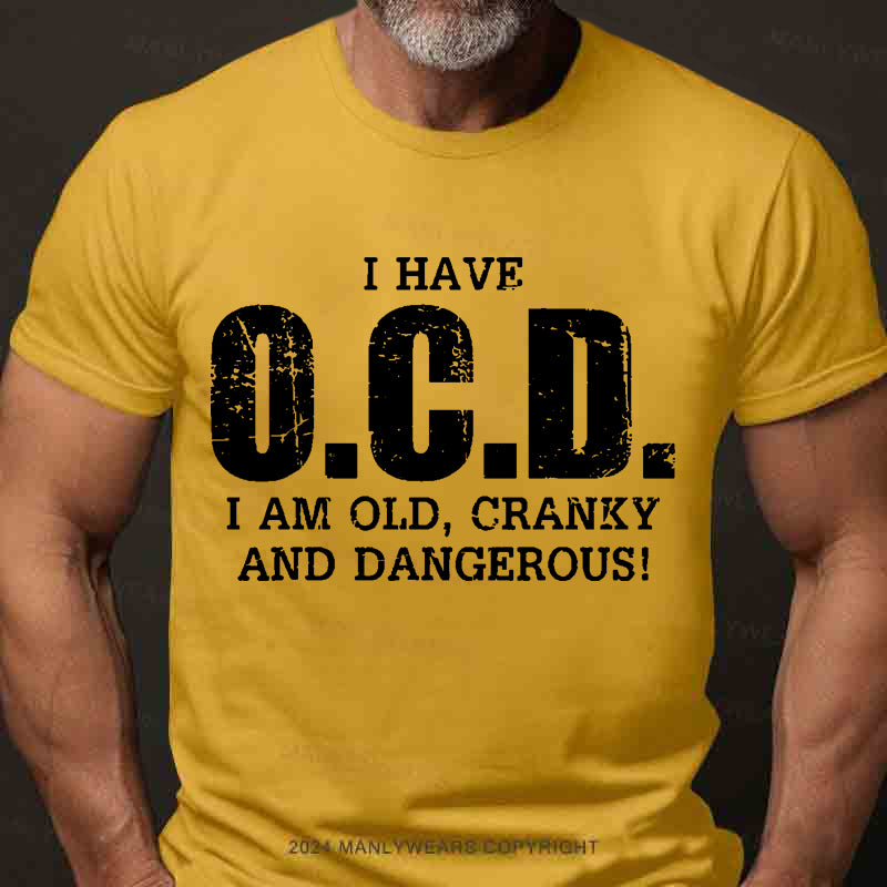 I Have OCD Old Cranky And Dangerous Men's T-Shirt