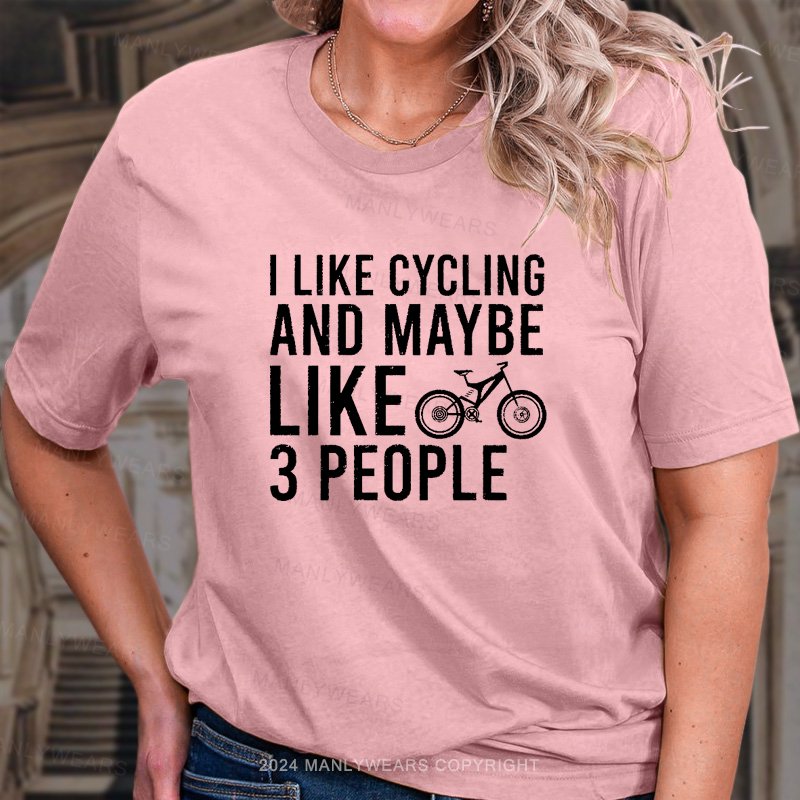 I Like Cycling And Maybe Like 3 People Women T-shirt