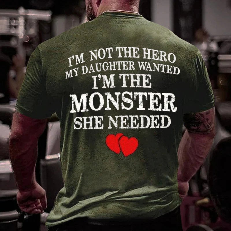I'm Not The Hero My Daughter Wanted I'm The Monster She Needed T-Shirt