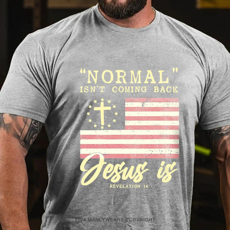 Normal Isn't Coming Back Jesus Is Revelation 14 T-Shirt