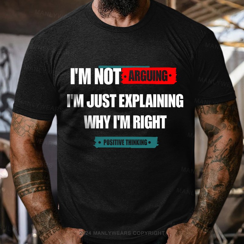 I'm No Arguing I'm Just Explaining Why I'm Right Tninking T-Shirt