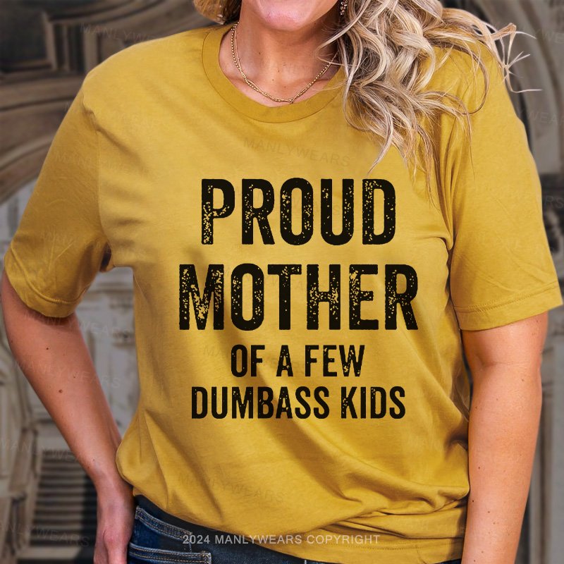 Proud Mother Of A Few Dumbass Kids T-Shirt