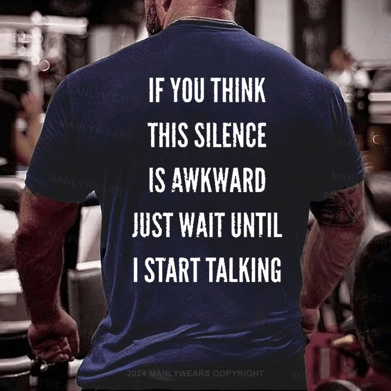 If You Think This Silence Is Awkward Just Wait Until I Start Talking T-Shirt