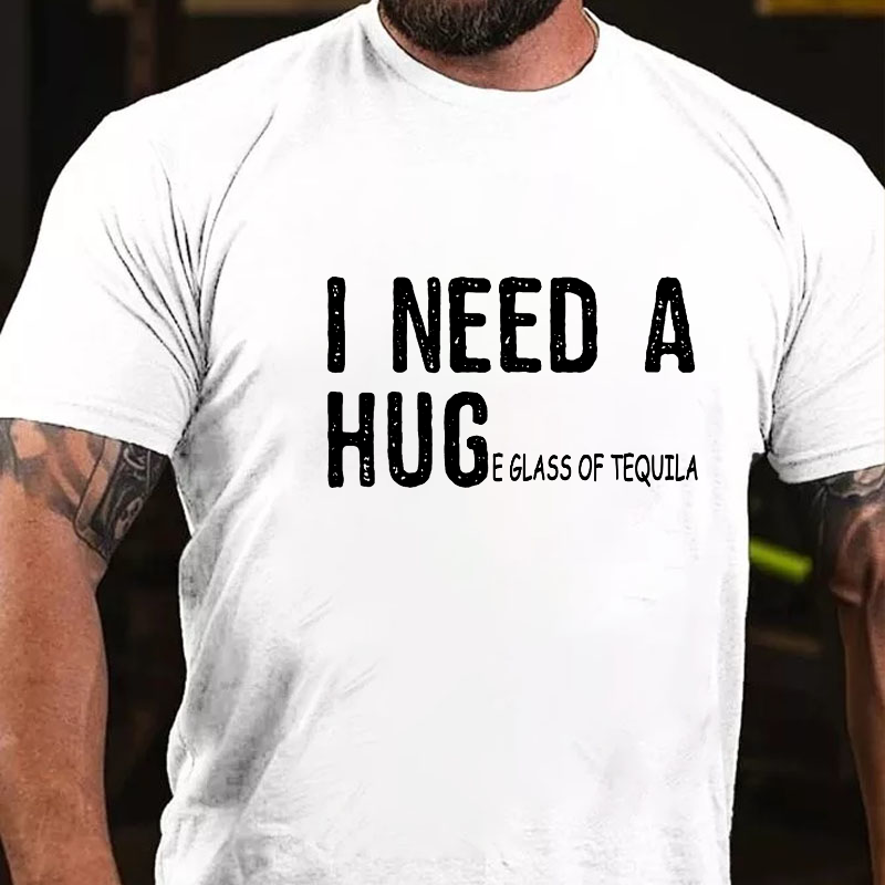 I Need A Huge Glass Of Tequila Funny T-shirt