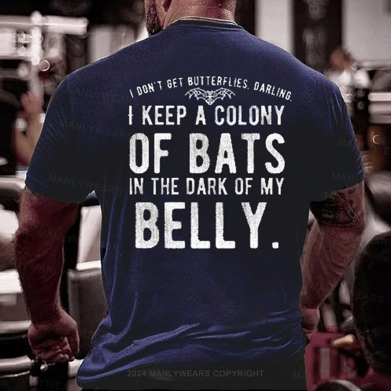 I Don't Get Butterflies Darling I Keep A Colony Of Bats In The Dark Of My Belly T-Shirt