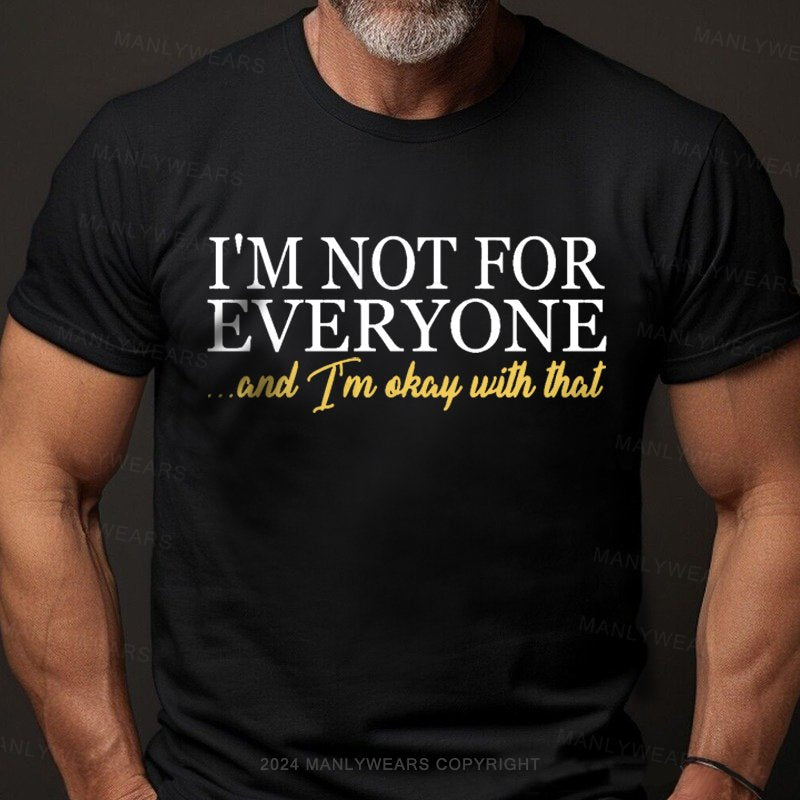 I'm Not For Everyone And I'm Okay With That T-Shirt