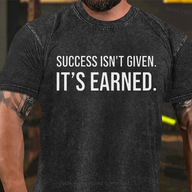 Success Isn't Given It's Earned Washed T-Shirt