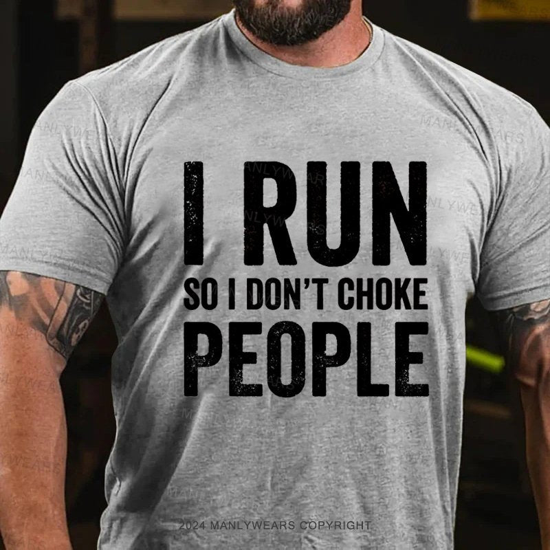 I Run So I Don't Choke People T-Shirt