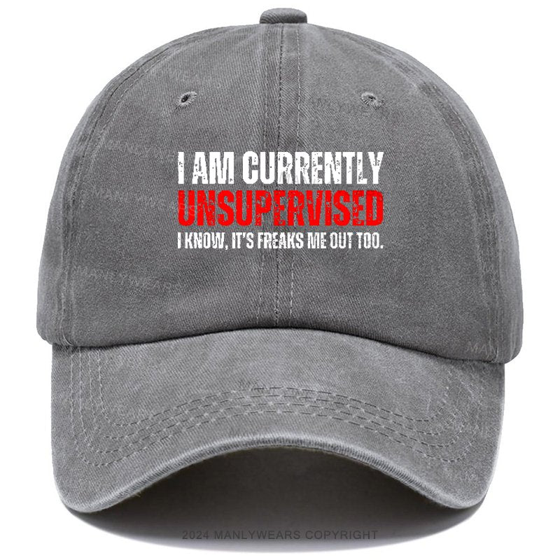 I Am Currently Unsupervised I Know ,it's Freaks Me Out Too Hat