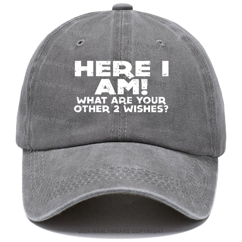 Here I Am What Are Your Other 2 Wishes Cap