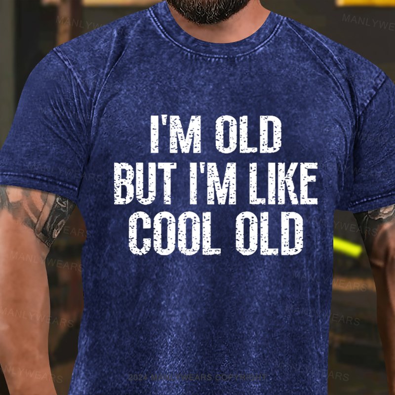 I'm Old But I'm Like Cool Old  WashedT-Shirt