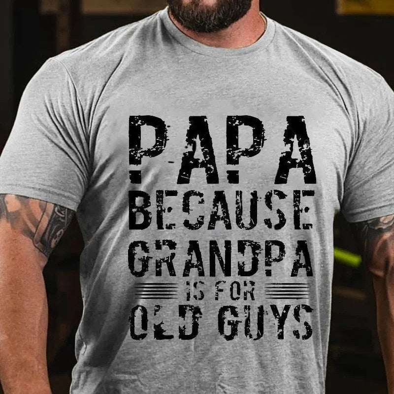 Papa Because Grandpa Is For Old Guys T-Shirt