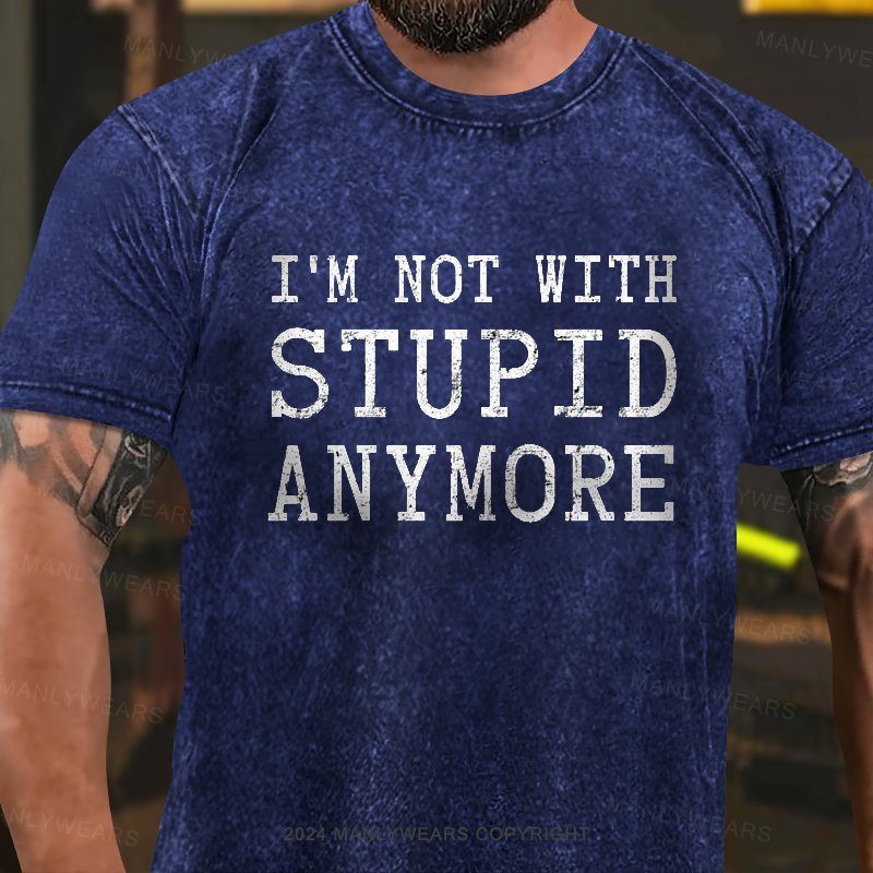 I'm Not With Stupid Anymore Washed  T-Shirt