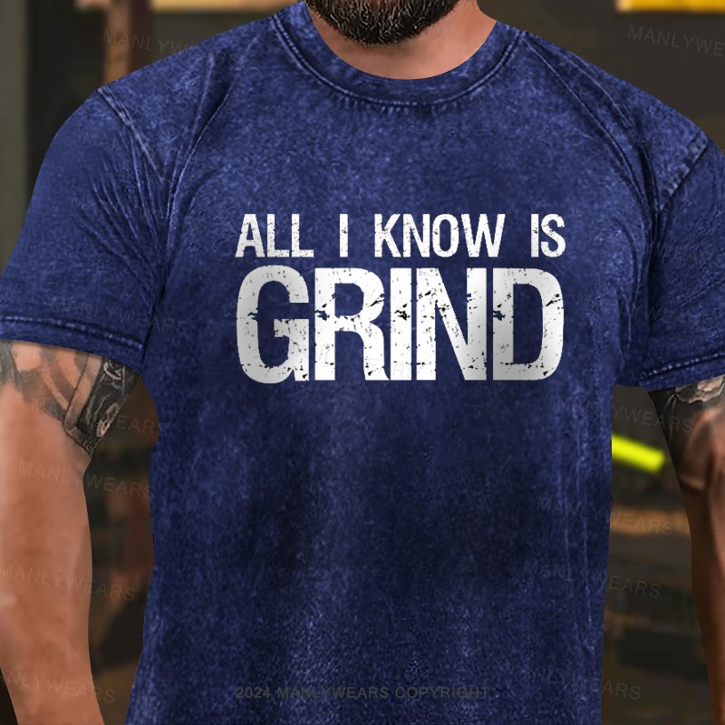 All I Know Is Grind Washed T-Shirt