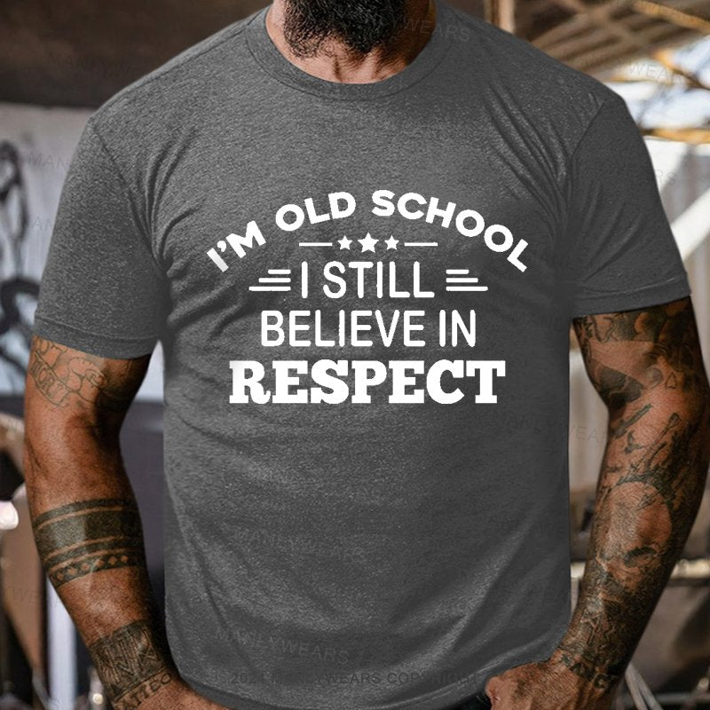 I'm Old School I Still Believe In Respect T-Shirt