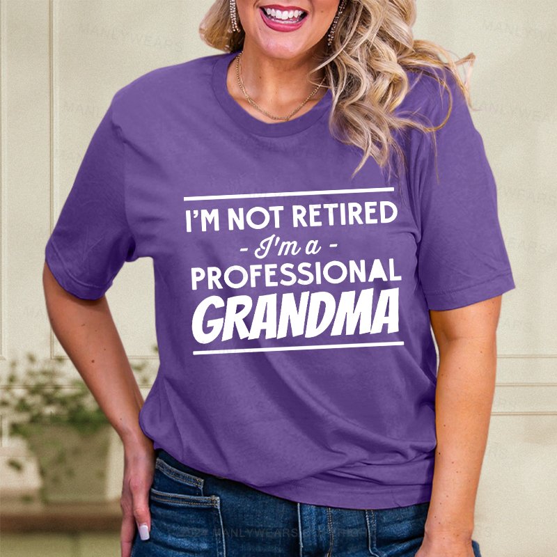 I'm Not Retired I'm A Professional Grandma Women T-Shirt