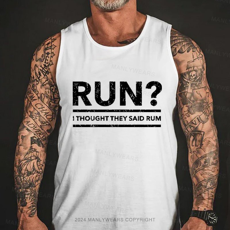 Run? I Thought They Said Rum  Tank Top