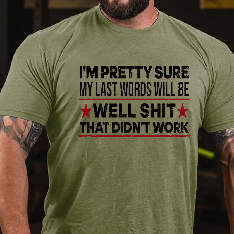 I'm Pretty Confident My Last Words Will Be That Didn't Work T-shirt