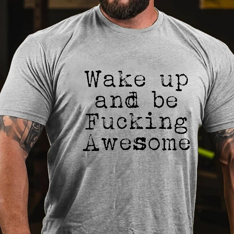 Wake Up And Be Fucking Awesome Funny Joking T-shirt