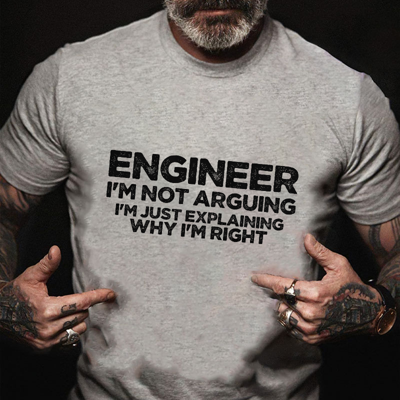 Engineer I'm Not Arguing I'm Just Explaining Why I'm Right Funny Men's T-shirt